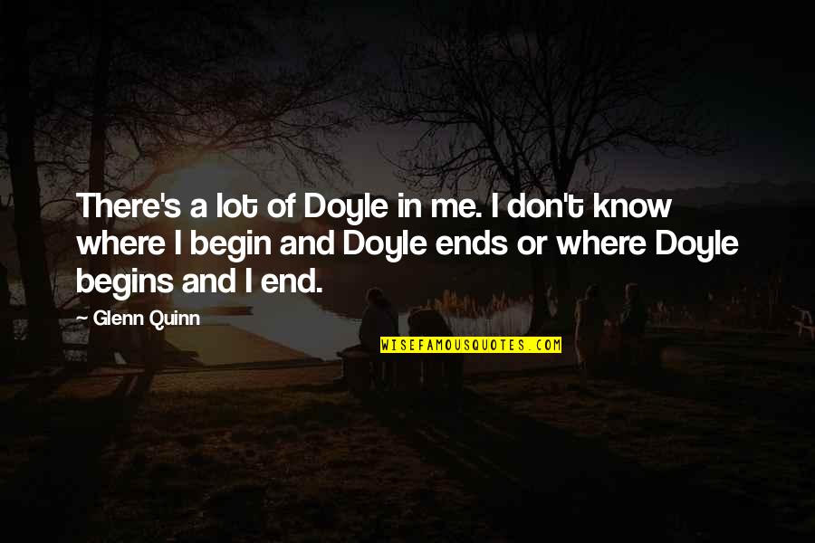 Nettleship Apartments Quotes By Glenn Quinn: There's a lot of Doyle in me. I Nettleship Apartments Quotes By Glenn Quinn: There's a lot of Doyle in me. I