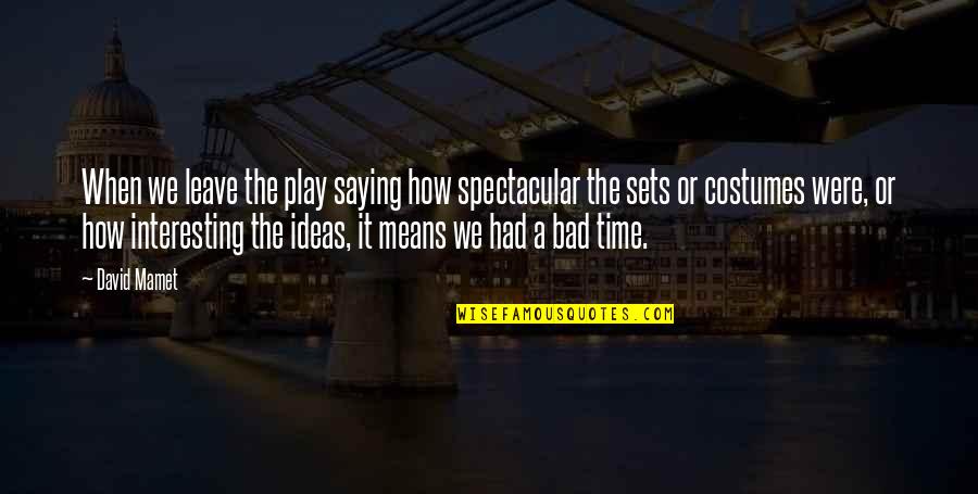 Nettuno Italy Quotes By David Mamet: When we leave the play saying how spectacular Nettuno Italy Quotes By David Mamet: When we leave the play saying how spectacular