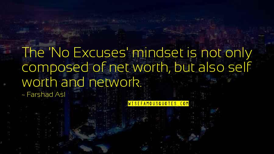 Network Is Your Net Worth Quotes By Farshad Asl: The 'No Excuses' mindset is not only composed Network Is Your Net Worth Quotes By Farshad Asl: The 'No Excuses' mindset is not only composed