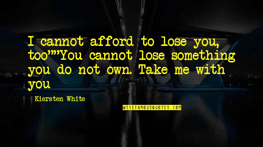 Network Marketers Quotes By Kiersten White: I cannot afford to lose you, too""You cannot