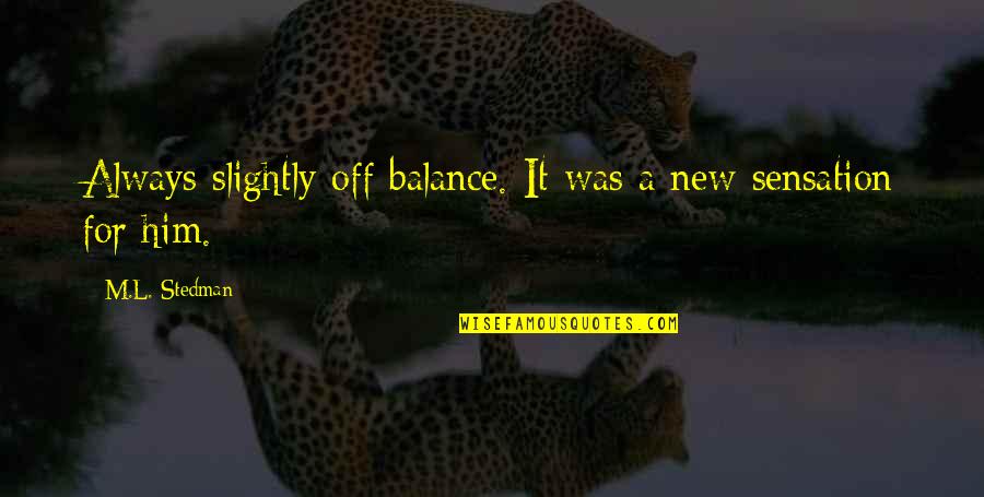 Network Marketers Quotes By M.L. Stedman: Always slightly off balance. It was a new