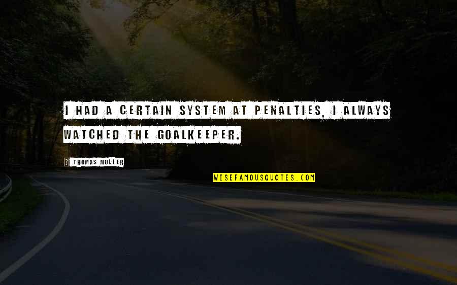 Network Marketing From Robert Kiyosaki Quotes By Thomas Muller: I had a certain system at penalties, I