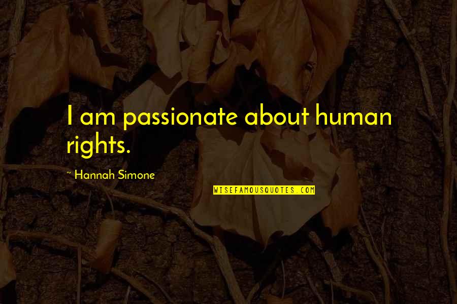 Network Marketing Leadership Quotes By Hannah Simone: I am passionate about human rights.