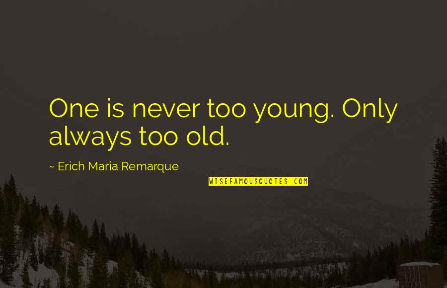 Network Marketing Positive Quotes By Erich Maria Remarque: One is never too young. Only always too Network Marketing Positive Quotes By Erich Maria Remarque: One is never too young. Only always too