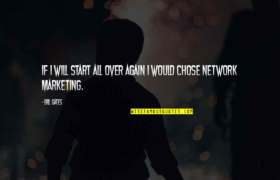 Network Marketing Quotes By Bill Gates: If i will start all over again I