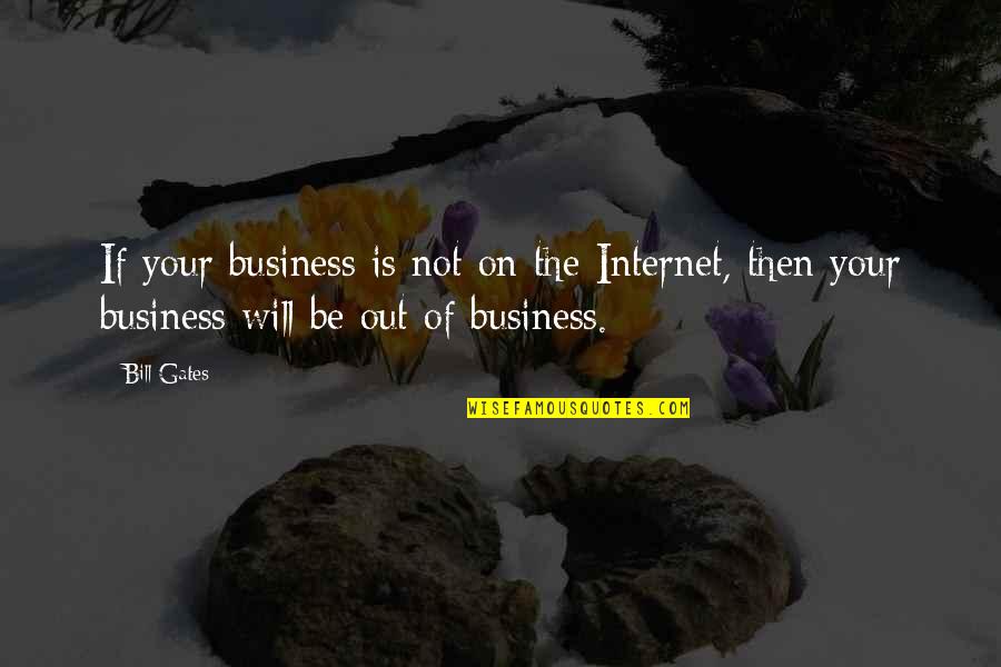 Network Marketing Quotes By Bill Gates: If your business is not on the Internet,