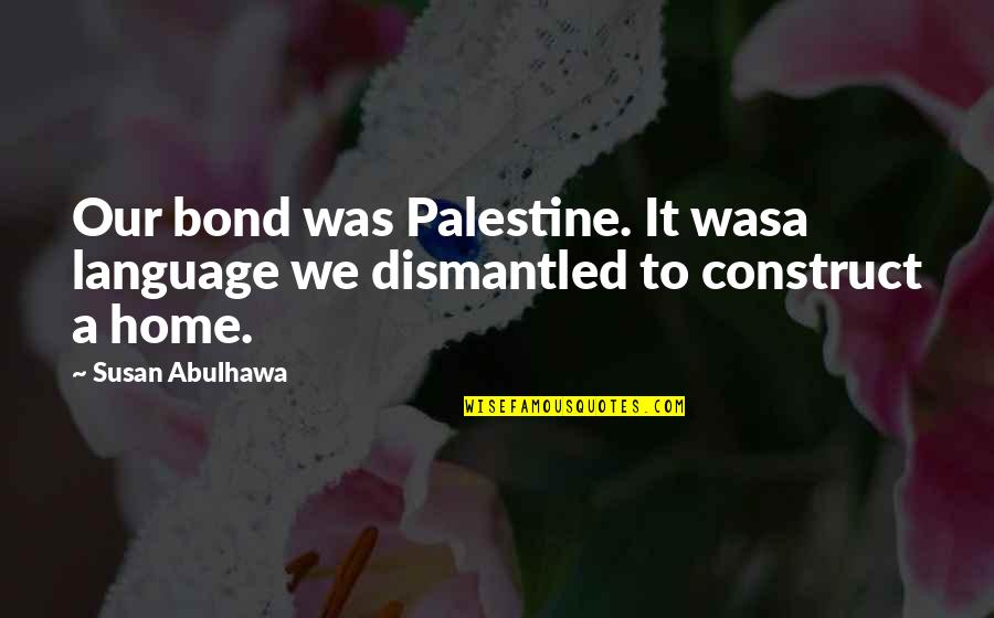 Network Theory Quotes By Susan Abulhawa: Our bond was Palestine. It wasa language we