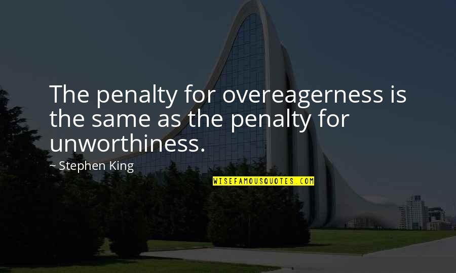 Networked Insights Quotes By Stephen King: The penalty for overeagerness is the same as