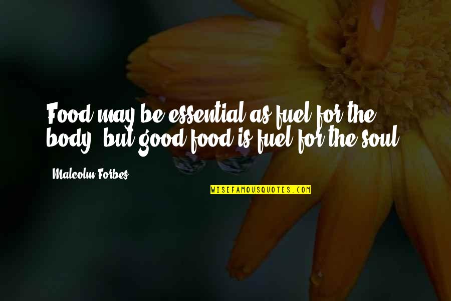 Networked Quotes By Malcolm Forbes: Food may be essential as fuel for the