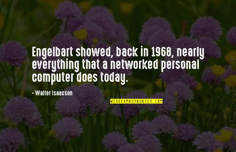 Networked Quotes By Walter Isaacson: Engelbart showed, back in 1968, nearly everything that