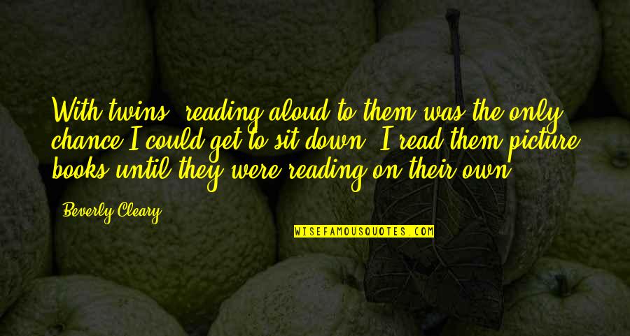 Networker Inspirational Quotes By Beverly Cleary: With twins, reading aloud to them was the