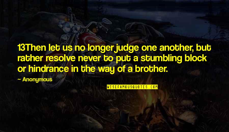 Networker Quotes By Anonymous: 13Then let us no longer judge one another,