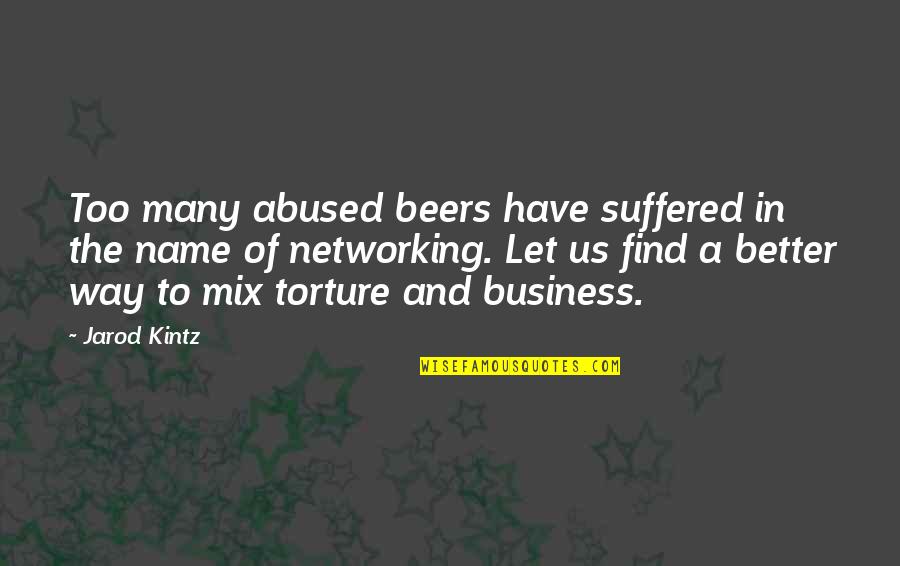 Networking Business Quotes By Jarod Kintz: Too many abused beers have suffered in the