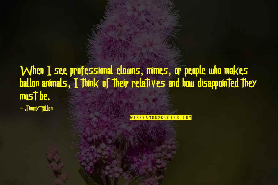 Networking Business Quotes By Jimmy Fallon: When I see professional clowns, mimes, or people