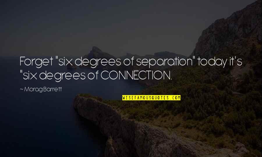 Networking Business Quotes By Morag Barrett: Forget "six degrees of separation" today it's "six