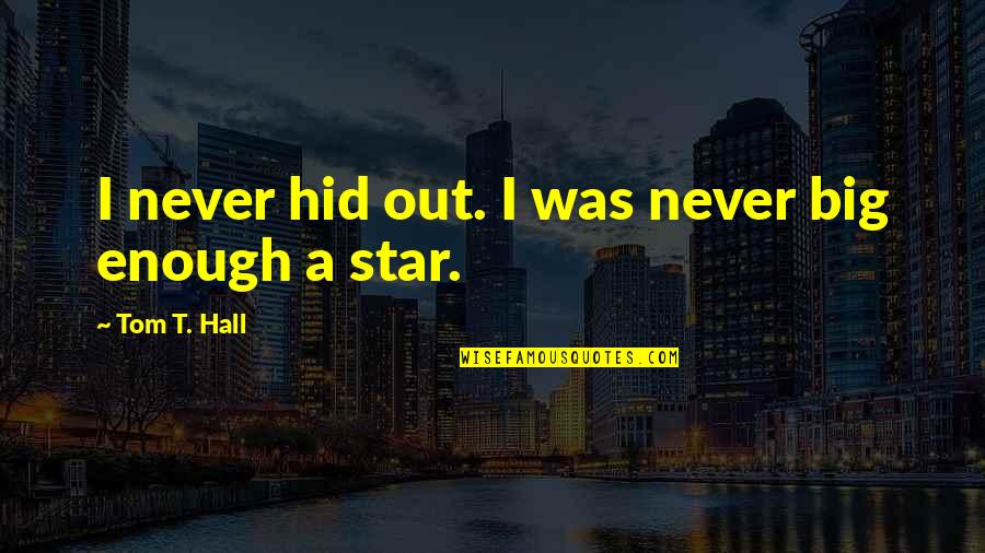 Networking Business Quotes By Tom T. Hall: I never hid out. I was never big