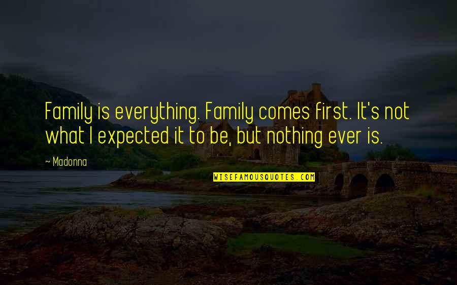 Networking Events Quotes By Madonna: Family is everything. Family comes first. It's not