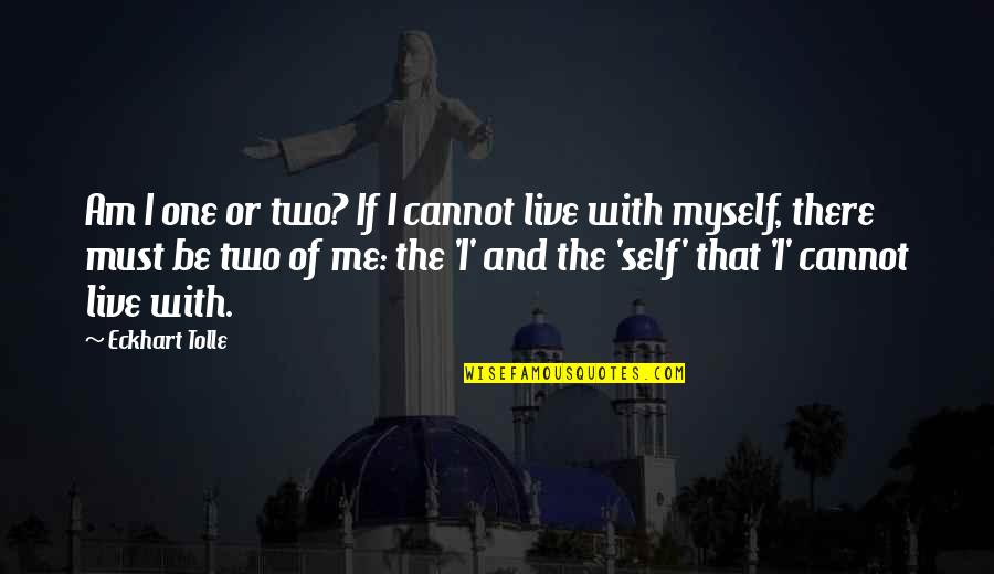 Networking Plus Class Quotes By Eckhart Tolle: Am I one or two? If I cannot
