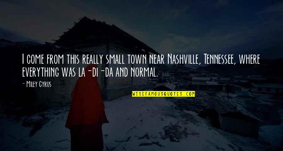 Networking Plus Class Quotes By Miley Cyrus: I come from this really small town near