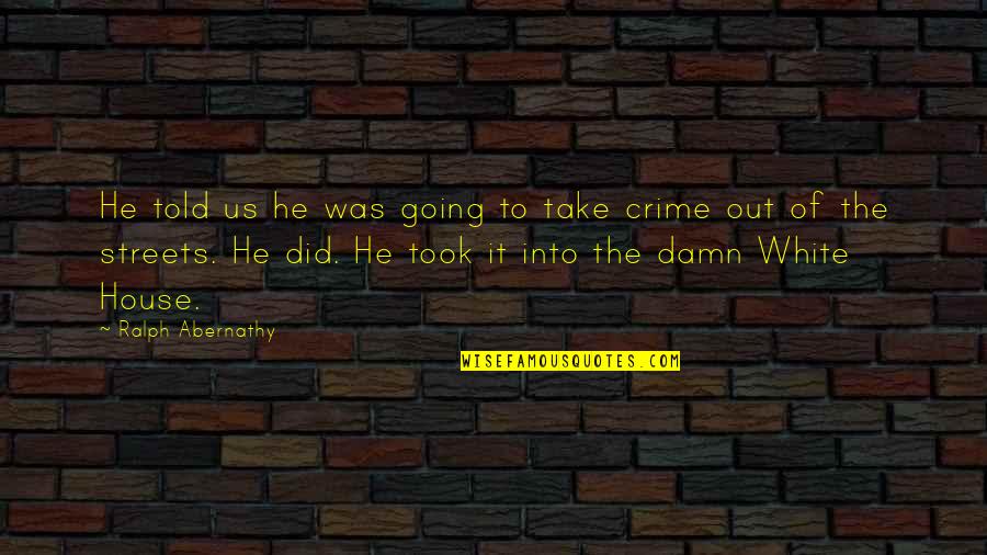Networking Plus Class Quotes By Ralph Abernathy: He told us he was going to take