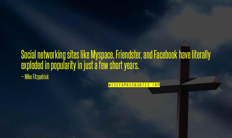 Networking Sites Quotes By Mike Fitzpatrick: Social networking sites like Myspace, Friendster, and Facebook