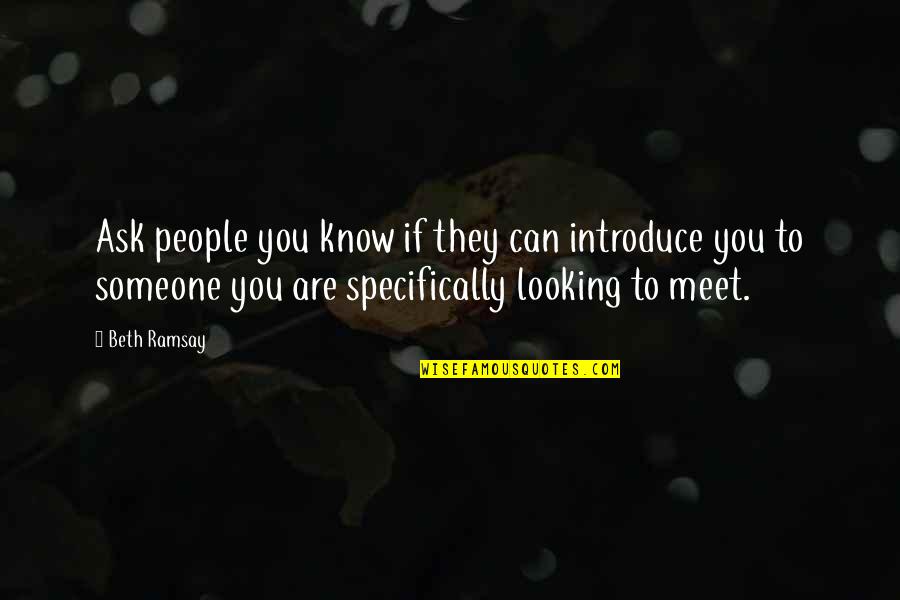 Networking With People Quotes By Beth Ramsay: Ask people you know if they can introduce