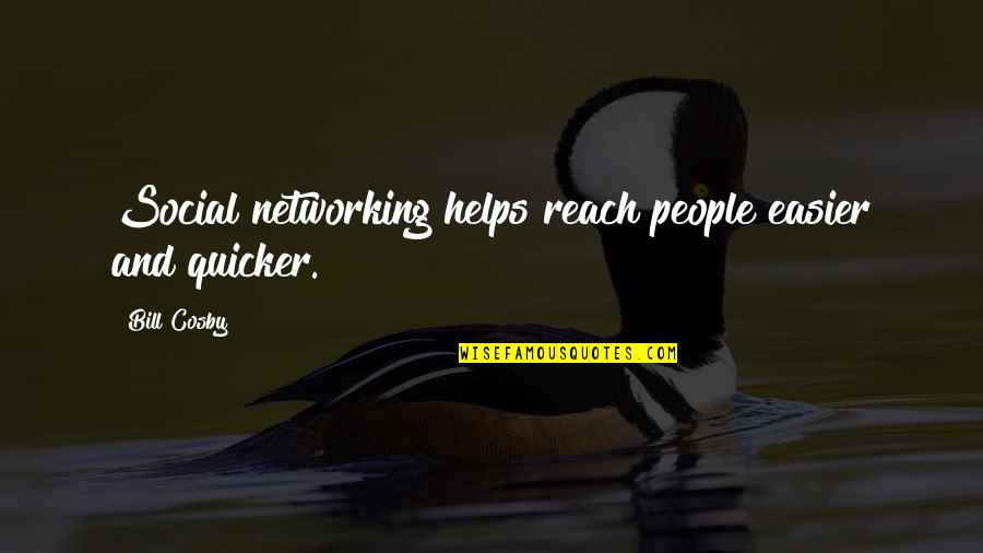 Networking With People Quotes By Bill Cosby: Social networking helps reach people easier and quicker.