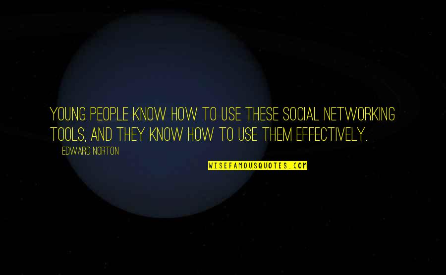 Networking With People Quotes By Edward Norton: Young people know how to use these social