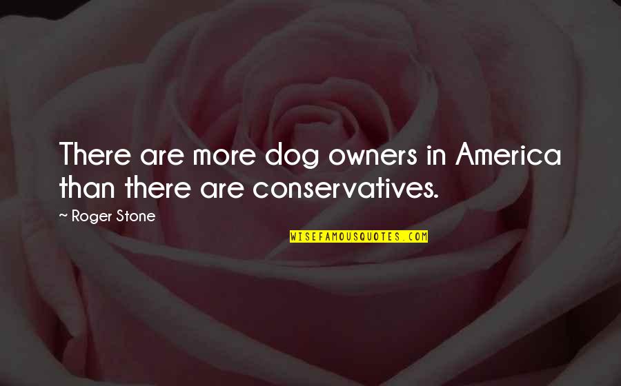 Netzach Yisrael Quotes By Roger Stone: There are more dog owners in America than