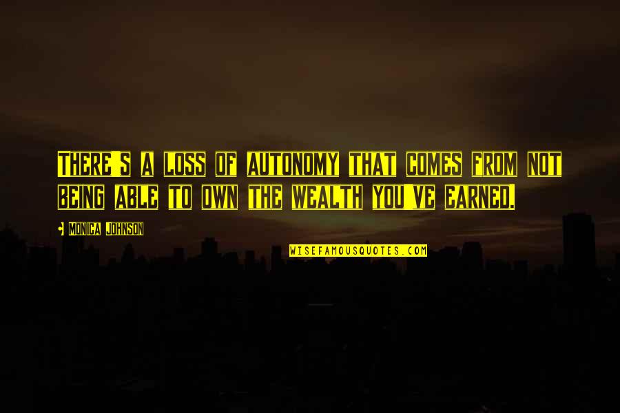 Netzarim Ministries Quotes By Monica Johnson: There's a loss of autonomy that comes from Netzarim Ministries Quotes By Monica Johnson: There's a loss of autonomy that comes from