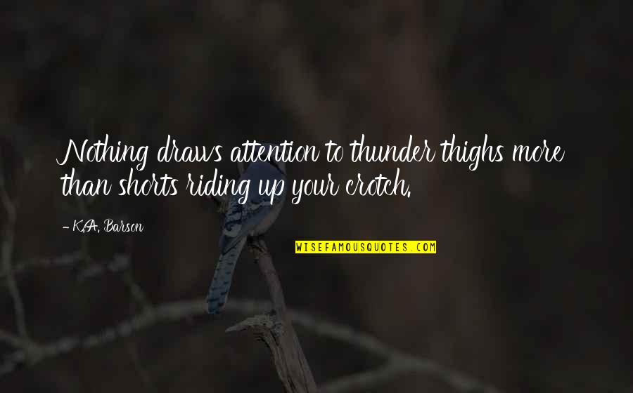 Netzero Message Quotes By K.A. Barson: Nothing draws attention to thunder thighs more than