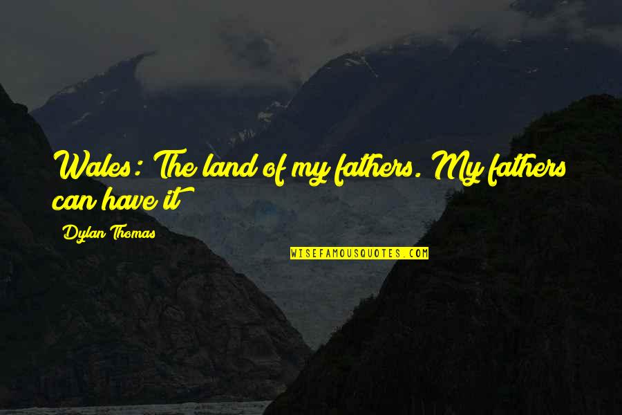 Netzero Quotes By Dylan Thomas: Wales: The land of my fathers. My fathers