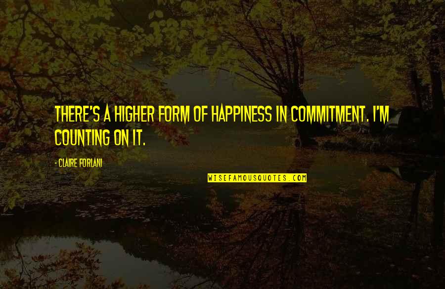 Neubarth Landscaping Quotes By Claire Forlani: There's a higher form of happiness in commitment.