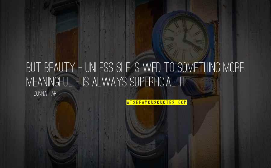 Neudeck Ob Quotes By Donna Tartt: But Beauty - unless she is wed to