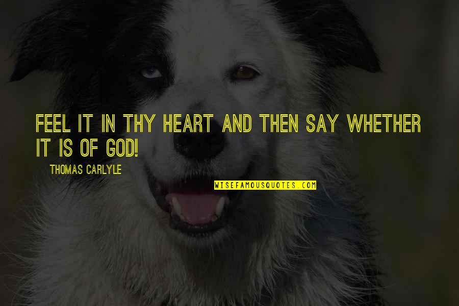 Neuendorf Tracy Quotes By Thomas Carlyle: Feel it in thy heart and then say Neuendorf Tracy Quotes By Thomas Carlyle: Feel it in thy heart and then say