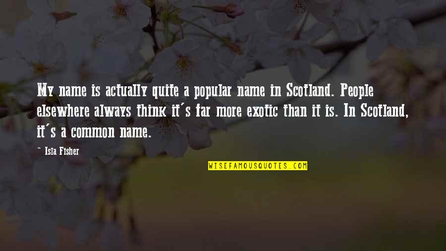 Neues Rathaus Quotes By Isla Fisher: My name is actually quite a popular name