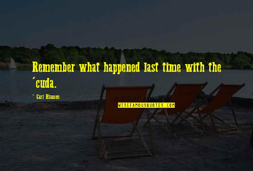 Neueste Quotes By Carl Hiaasen: Remember what happened last time with the 'cuda. Neueste Quotes By Carl Hiaasen: Remember what happened last time with the 'cuda.
