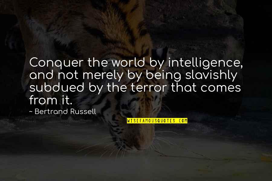 Neufeldts Menu Quotes By Bertrand Russell: Conquer the world by intelligence, and not merely