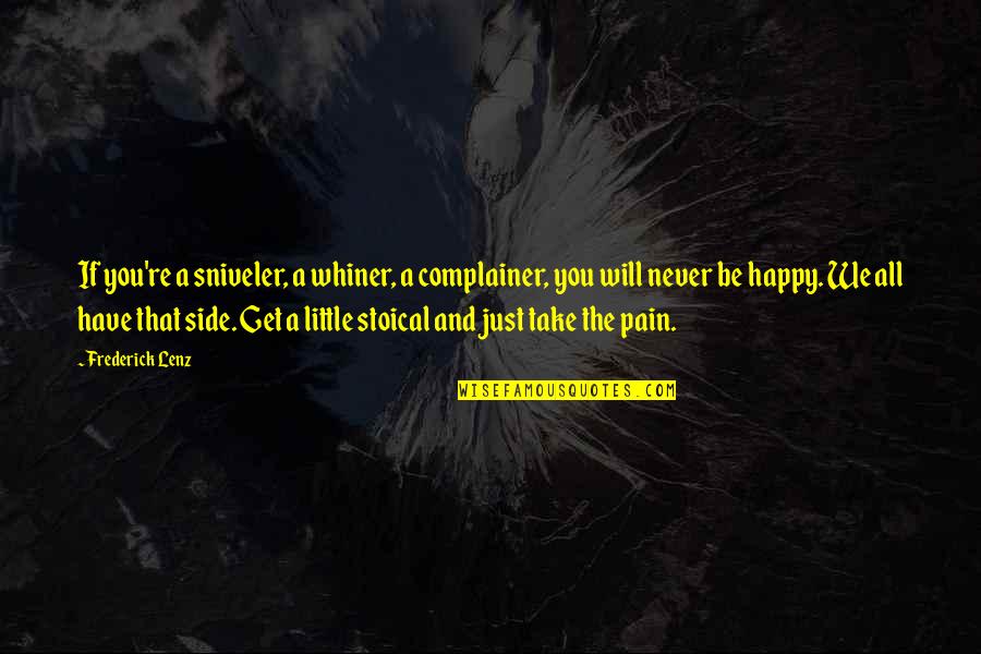 Neufvilles Quotes By Frederick Lenz: If you're a sniveler, a whiner, a complainer, Neufvilles Quotes By Frederick Lenz: If you're a sniveler, a whiner, a complainer,