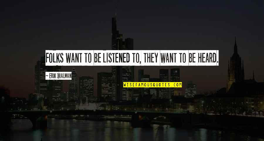 Neugebauers Quotes By Erik Qualman: Folks want to be listened to, they want