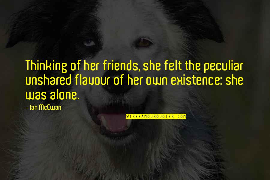 Neugeboren Law Quotes By Ian McEwan: Thinking of her friends, she felt the peculiar Neugeboren Law Quotes By Ian McEwan: Thinking of her friends, she felt the peculiar