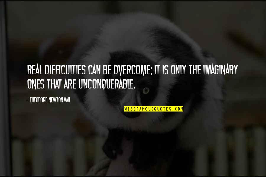 Neugeboren Law Quotes By Theodore Newton Vail: Real difficulties can be overcome; it is only Neugeboren Law Quotes By Theodore Newton Vail: Real difficulties can be overcome; it is only