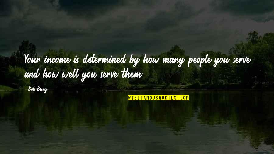 Neugeboren Manalapan Quotes By Bob Burg: Your income is determined by how many people