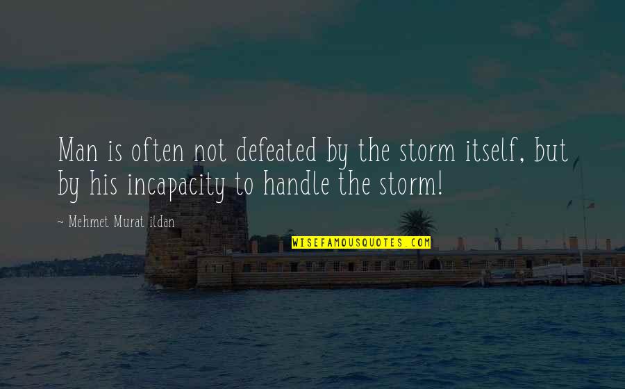 Neugeborenengelbsucht Quotes By Mehmet Murat Ildan: Man is often not defeated by the storm