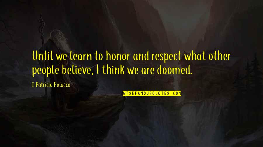 Neugier Quotes By Patricia Polacco: Until we learn to honor and respect what
