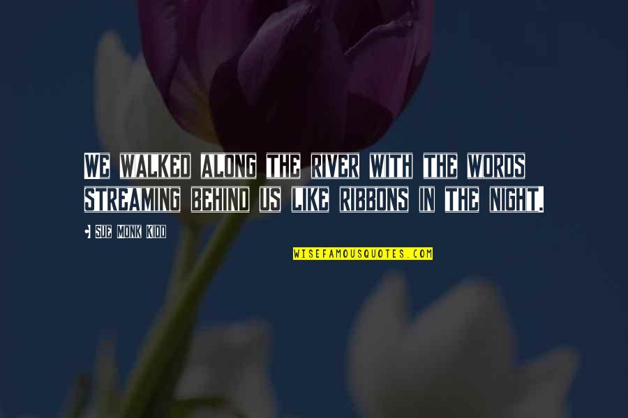 Neugier Quotes By Sue Monk Kidd: We walked along the river with the words Neugier Quotes By Sue Monk Kidd: We walked along the river with the words