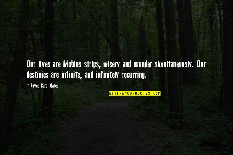 Neugierig English Quotes By Joyce Carol Oates: Our lives are Mobius strips, misery and wonder Neugierig English Quotes By Joyce Carol Oates: Our lives are Mobius strips, misery and wonder
