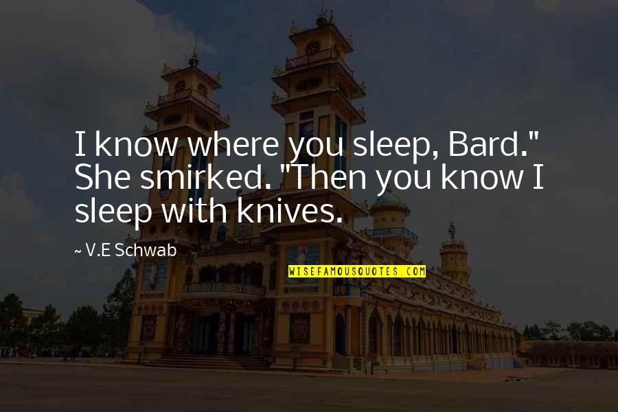 Neugierig English Quotes By V.E Schwab: I know where you sleep, Bard." She smirked.