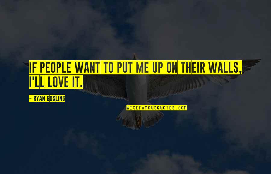 Neuhann Lorenz Quotes By Ryan Gosling: If people want to put me up on