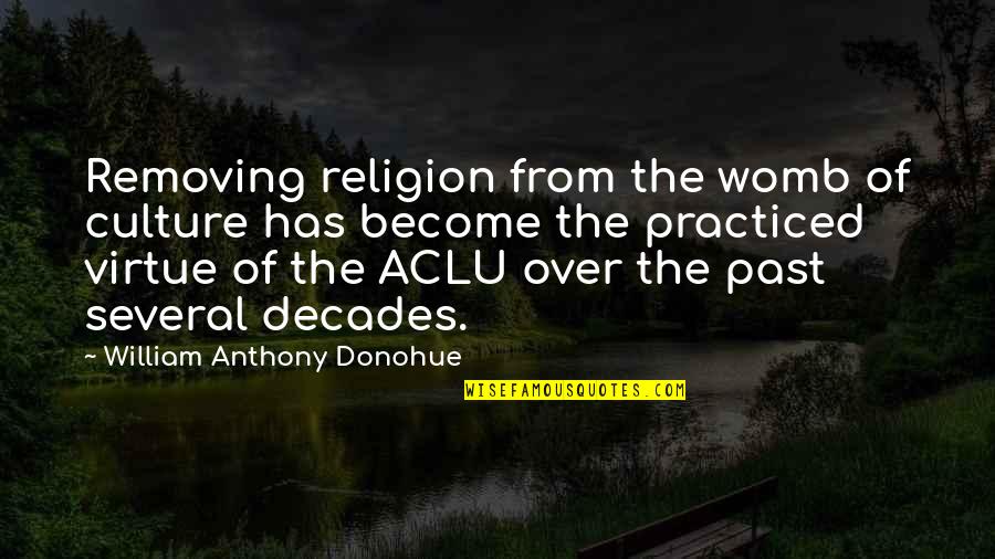 Neuhann Lorenz Quotes By William Anthony Donohue: Removing religion from the womb of culture has